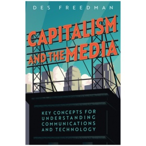 Capitalism and the Media: Key Concepts for Understanding Communications and Technology