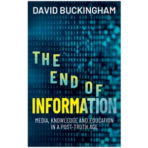 The End of Information: Media, Knowledge and Education in a Post-Truth Age