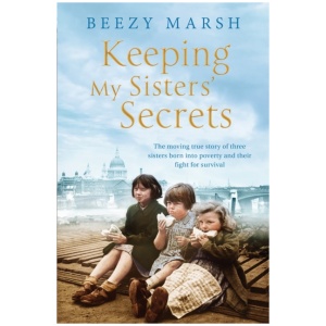 Keeping My Sisters' Secrets: A True Story of Sisterhood, Hardship, and Survival