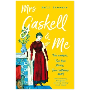 Mrs Gaskell and Me: Two Women, Two Love Stories, Two Centuries Apart