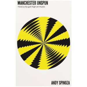 Manchester Unspun: How a City Got High on Music