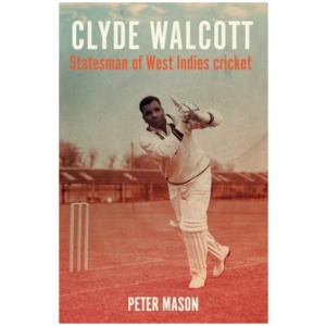 Clyde Walcott: Statesman of West Indies Cricket