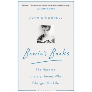 Bowie's Books: The Hundred Literary Heroes Who Changed His Life