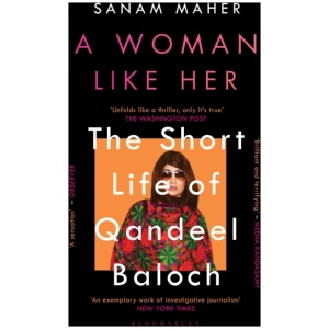 A Woman Like Her: The Short Life of Qandeel Baloch