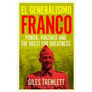 El Generalisimo: Franco: Power, Violence and the Quest for Greatness