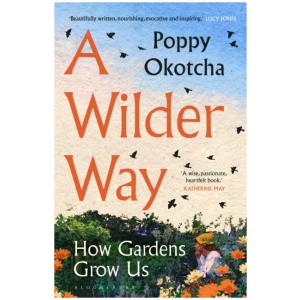 A Wilder Way: How A Garden Grew Me