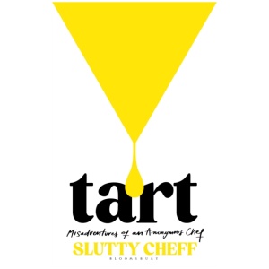 Tart: Misadventures of an Anonymous Chef - THE SUNDAY TIMES BESTSELLER