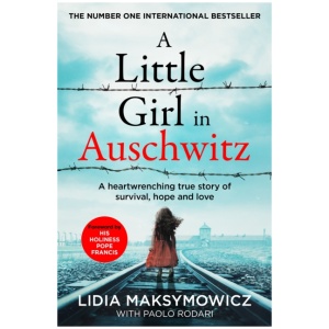 A Little Girl in Auschwitz: A heart-wrenching true story of survival, hope and love