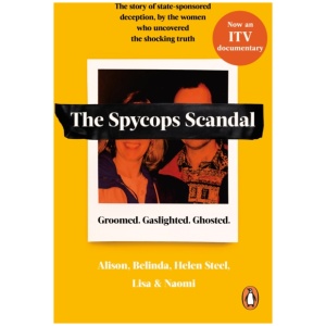 The Undercover Police Scandal: The story of state-sponsored deception, by the women who uncovered the shocking truth