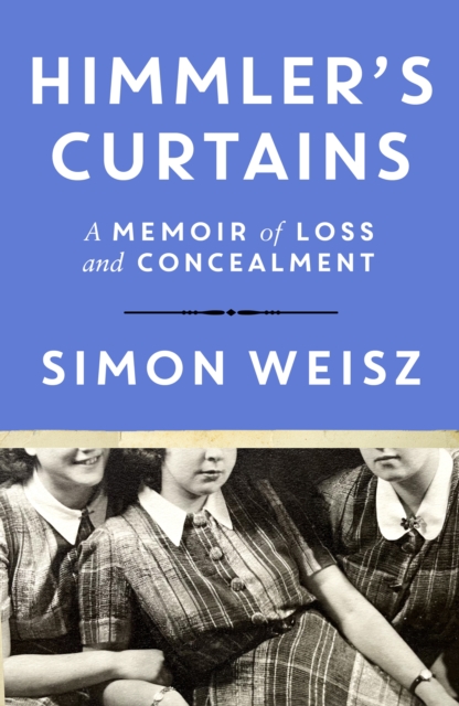 Himmler’s Curtains: A Memoir of Loss and Concealment
