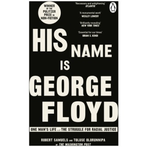 His Name Is George Floyd: WINNER OF THE PULITZER PRIZE IN NON-FICTION