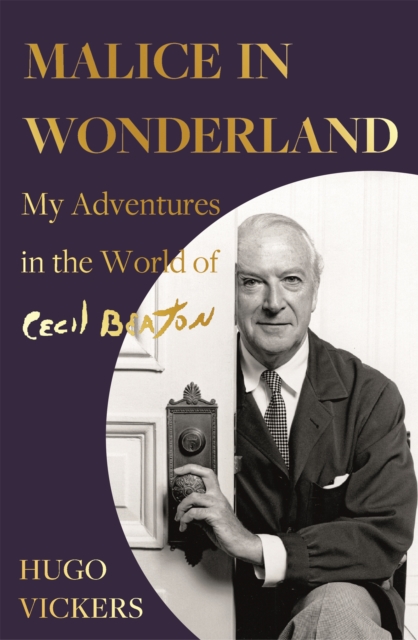 Malice in Wonderland: The witty and perceptive diaries of Cecil Beaton's authorised biographer, 'the most knowledgeable royal biographer on the planet' - FINANCIAL TIMES