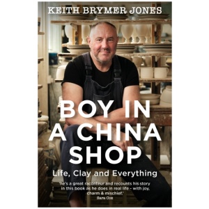 Boy in a China Shop: Perfect for fans of THE GREAT POTTERY THROW DOWN and OUR WELSH CHAPEL DREAM