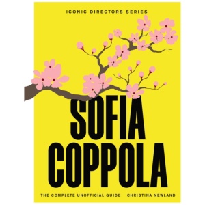 Sofia Coppola: The Complete Unofficial Guide