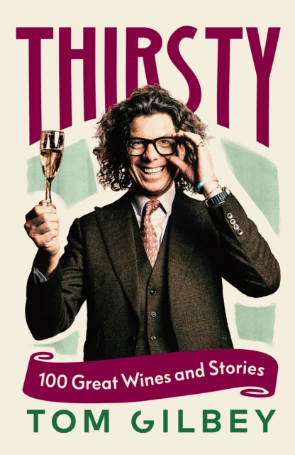 Thirsty: 100 Great Wines and Stories by the Wine Guy