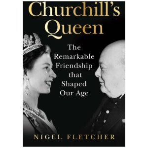 Churchill’s Queen: The Remarkable Friendship That Shaped Our Age