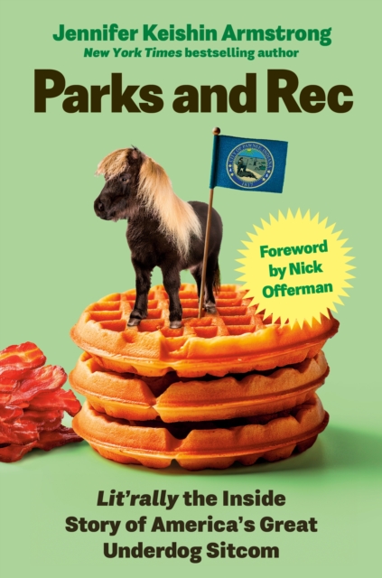 Parks and Rec: Lit'rally the Inside Story of America’s Great Underdog Sitcom