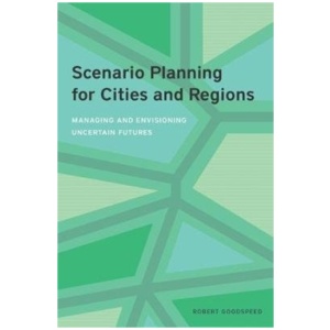 Scenario Planning for Cities and Regions – Managing and Envisioning Uncertain Futures