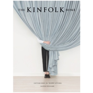 The Kinfolk Home: Interiors for Slow Living