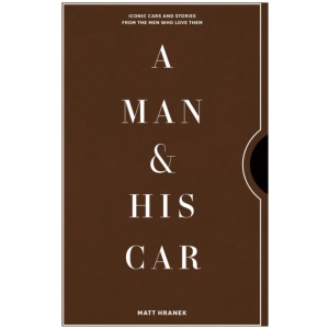 A Man & His Car: Iconic Cars and Stories from the Men Who Love Them