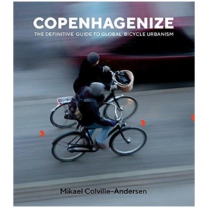 Copenhagenize: The Definitive Guide to Global Bicycle Urbanism
