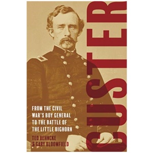 Custer: From the Civil War's Boy General to the Battle of the Little Bighorn