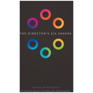 The Director's Six Senses: An Innovative Approach to Developing Your Film-making Skills