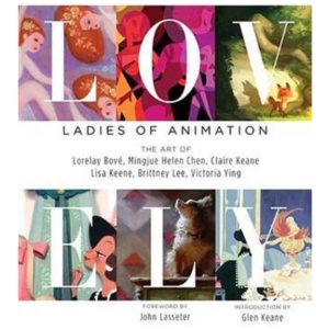 Lovely: Ladies of Animation: The Art of Lorelay Bove, Brittney Lee, Claire Keane, Lisa Keene, Victoria Ying and Helen Chen
