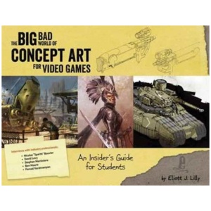 The Big Bad World of Concept Art for Video Games: An Insider's Guide for Students