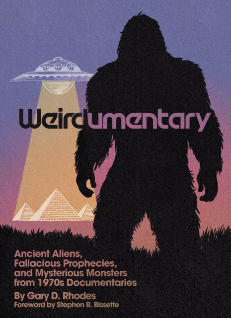 Weirdumentary: Ancient Aliens, Fallacious Prophecies, and Mysterious Monsters from 1970s Documentaries