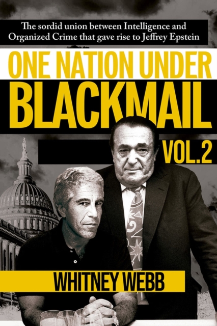 One Nation Under Blackmail Vol. 2: The Sordid Union Between Intelligence and Organized Crime that Gave Rise to Jeffrey Epstein Vol. 2