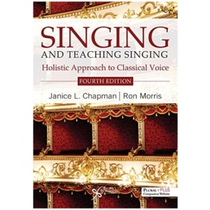 Singing and Teaching Singing: A Holistic Approach to Classical Voice
