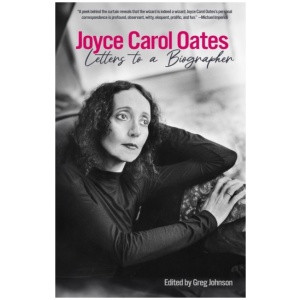 Joyce Carol Oates: Letters To A Biographer