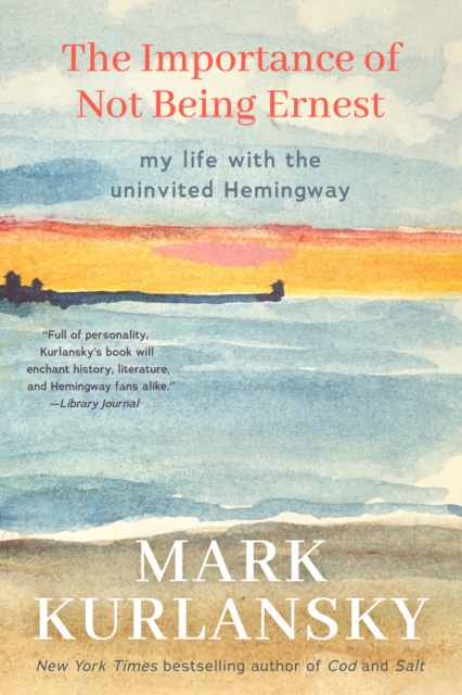 The Importance of Not Being Ernest: My Life with the Uninvited Hemingway (A unique Ernest Hemingway biography, Gift for writers)