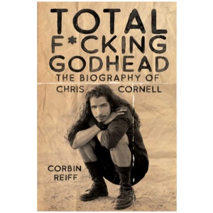Total F*cking Godhead: The Biography of Chris Cornell