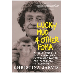 Lucky Mud & Other Foma: A Field Guide to Kurt Vonnegut's Environmentalism and Planetary Citizenship