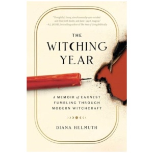 The Witching Year: A Memoir of Earnest Fumbling Through Modern Witchcraft