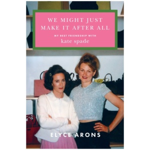 We Might Just Make It After All: My Best Friendship with Kate Spade