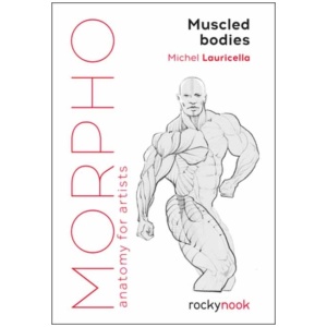 Morpho Muscled Bodies: Anatomy for Artists