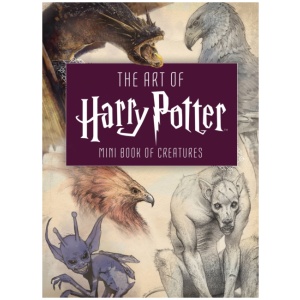 The Art of Harry Potter: Mini Book of Creatures