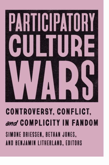 Participatory Culture Wars: Controversy, Conflict, and Complicity in Fandom