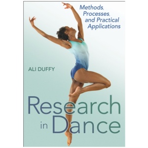 Research in Dance: Methods, Processes, and Practical Applications