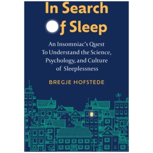 In Search of Sleep: An Insomniac's Quest to Understand the Science, Psychology, and Culture of Sleeplessness