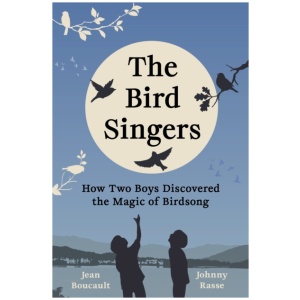 The Bird Singers: How Two Boys Discovered the Magic of Birdsong