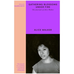 Gathering Blossoms Under Fire: The Journals of Alice Walker