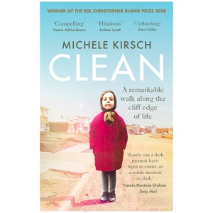 Clean: A remarkable walk along the cliff edge of life *2020 winner of the Christopher Bland Prize*