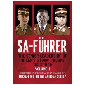SA-Fuhrer: The Senior Leadership of Hitler’s Storm Troops, 1920–1945, Volume 1 (Oberster SA-Fuhrer and SA-Stabschef)