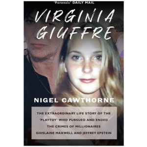 Virginia Giuffre: The Extraordinary Life Story of the Masseuse who Pursued and Ended the Sex Crimes of Millionaires Ghislaine Maxwell and Jeffrey Epstein