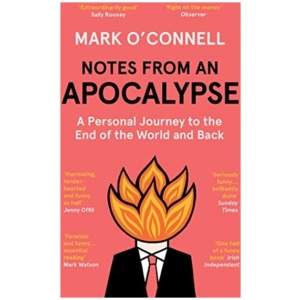 Notes from an Apocalypse: A Personal Journey to the End of the World and Back