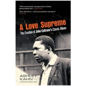 A Love Supreme: The Creation Of John Coltrane's Classic Album